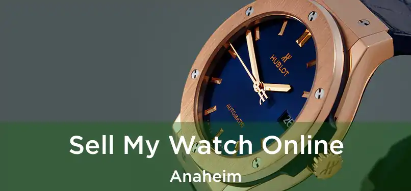 Sell My Watch Online Anaheim